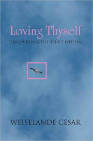 Title: Loving Thyself: Discovering the Spirit Within, Author: Weiselande Cesar