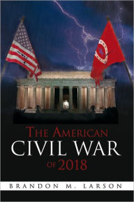 Title: The American Civil War of 2018, Author: Brandon M. Larson