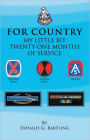 FOR COUNTRY: MY LITTLE BIT TWENTY-ONE MONTHS OF SERVICE