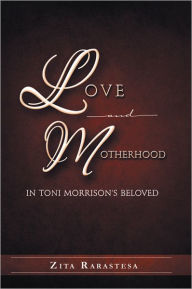 Title: LOVE AND MOTHERHOOD IN TONI MORRISON'S BELOVED, Author: Zita Rarastesa