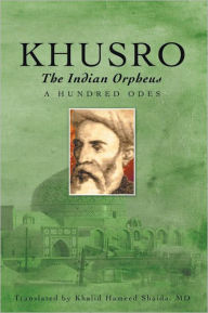 Title: KHUSRO, The Indian Orpheus: A Hundred Odes, Author: Khalid Hameed Shaida