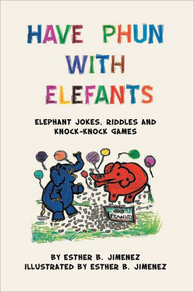 Have Phun With Elefants: Elephant Jokes, Riddles and Knock-Knock Games