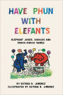 Have Phun With Elefants: Elephant Jokes, Riddles and Knock-Knock Games