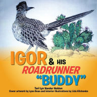 Title: Igor and His Roadrunner ''Buddy'': A Senior & New Friend, Author: Teri Lyn Vander Heiden