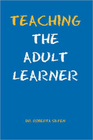 Title: Teaching The Adult Learner, Author: Roberta Silfen