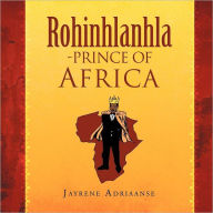 Title: ROHINHLANHLA-PRINCE OF AFRICA, Author: Jayrene Adriaanse