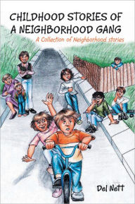 Title: CHILDHOOD STORIES OF A NEIGHBORHOOD GANG: A Collection of Neighborhood stories, Author: Del Nett