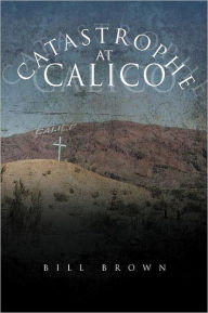 Title: Catastrophe at Calico, Author: Bill Brown