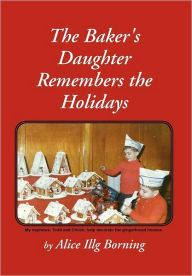 Title: The Baker's Daughter Remembers the Holidays, Author: Alice Illg Borning
