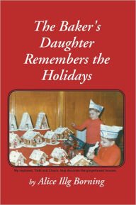 Title: The Baker's Daughter Remembers the Holidays, Author: Alice Illg Borning