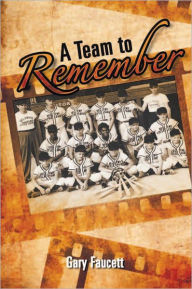Title: A Team to Remember, Author: Gary Faucett