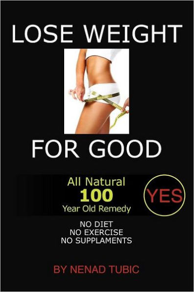 Lose Weight for Good: All Natural 100 Year Old Remedy