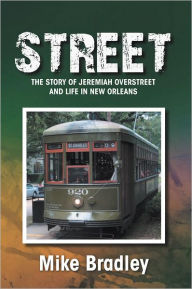 Title: STREET: The Story of Jeremiah Overstreet and Life in New Orleans, Author: Mike Bradley