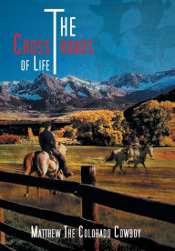 Title: The Crossroads of Life, Author: The Colorado Cowboy