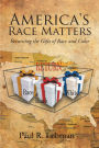 America's Race Matters: Returning the Gifts of Race and Color
