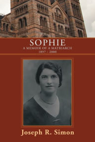 Title: Sophie: A Memoir of a Matriarch 1897 - 2000, Author: Joseph R Simon