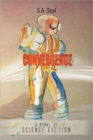 Title: Convergence: A Novel of Science Fiction, Author: S. a. Seal