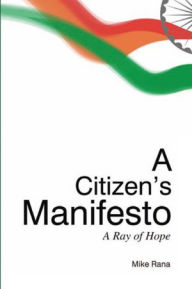 Title: A CITIZEN'S MANIFESTO: A Ray of Hope, Author: Mike Rana