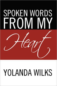 Title: Spoken Words From My Heart, Author: Yolanda Wilks