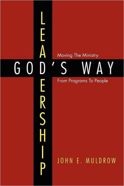 Leadership: God's Way: Moving the Ministry from Programs to People