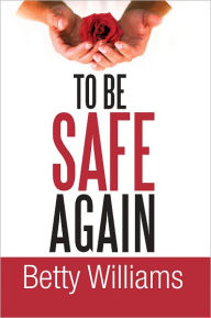 Title: To Be Safe Again, Author: Betty Williams