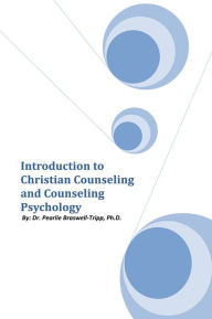 Title: Introduction to Christian Counseling and Counseling Psychology, Author: Dr. Pearlie Braswell-Tripp