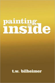 Title: painting the inside, Author: t.w. bilheimer