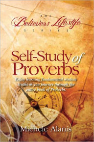 Title: Self-Study of Proverbs: The Believer's Lifestyle Series, Author: Michele Alanis