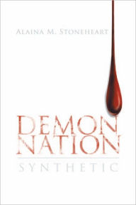 Title: DEMON NATION: SYNTHETIC, Author: Alaina M. Stoneheart