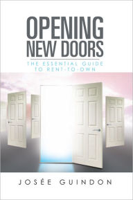 Title: Opening New Doors: The Essential Guide to Rent-To-Own, Author: Josée Guindon