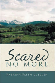 Title: SCARED NO MORE, Author: Katrina Faith Luellen