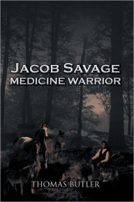 Title: Jacob Savage: Medicine Warrior, Author: Thomas J. Butler