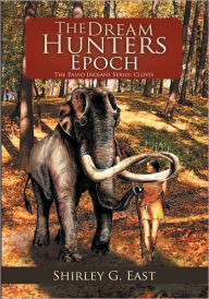 Title: The Dream Hunters Epoch: The Paleo Indians Series, Author: Shirley G. East