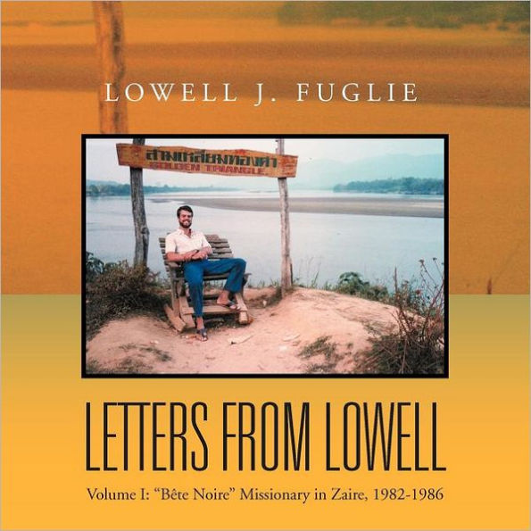 Letters from Lowell: Volume I: "Bete Noire" Missionary in Zaire, 1982-1986