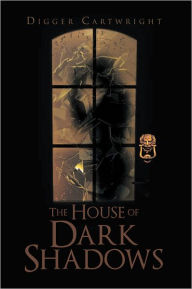 Title: The House of Dark Shadows, Author: Digger Cartwright