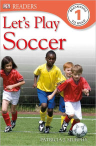 Title: Let's Play Soccer (DK Readers Level 1 Series), Author: Patricia J. Murphy