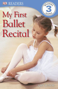 Title: My First Ballet Recital (DK Readers Level 3 Series), Author: Amy Junor