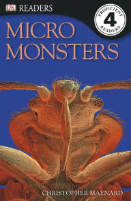 Title: Micro Monsters: Life Under the Microscope (DK Readers Level 4 Series), Author: Christopher Maynard