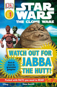 Title: DK Readers L1: Star Wars: The Clone Wars: Watch out for Jabba the Hutt!: Read All About the Gruesome Gangster, Author: Simon Beecroft