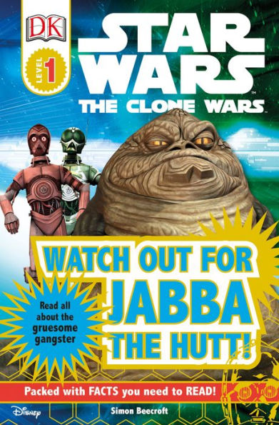 DK Readers L1: Star Wars: The Clone Wars: Watch out for Jabba the Hutt!: Read All About the Gruesome Gangster
