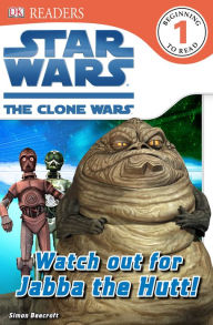 Title: Star Wars: The Clone Wars: Watch Out for Jabba the Hutt, Author: Simon Beecroft