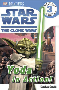 Title: DK Readers L3: Star Wars: The Clone Wars: Yoda in Action!, Author: Heather Scott