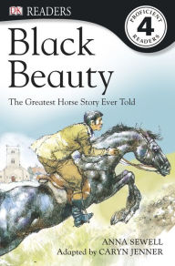 Title: Black Beauty: The Greatest Horse Story Ever Told (DK Readers Level 4 Series), Author: Anna Sewell