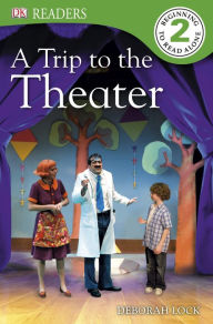 Title: DK Readers: A Trip to the Theater, Author: Deborah Lock