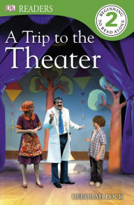 Title: A Trip to the Theater (DK Readers Level 2 Series), Author: Deborah Lock