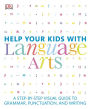 Help Your Kids with Language Arts: A Step-by-Step Visual Guide to Grammar, Punctuation, and Writing