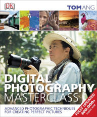 Title: Digital Photography Masterclass: Advanced Photographic Techniques for Creating Perfect Pictures, Author: Tom Ang