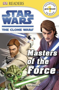 Title: Star Wars: The Clone Wars: Masters of the Force (Star Wars: DK Readers Pre-Level 1 Series), Author: Cathy East Dubowski