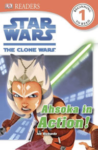 Title: DK Readers L1: Star Wars: The Clone Wars: Ahsoka in Action!, Author: Jon Richards