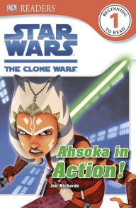 Title: DK Readers L1: Star Wars: The Clone Wars: Ahsoka in Action!, Author: Jon Richards